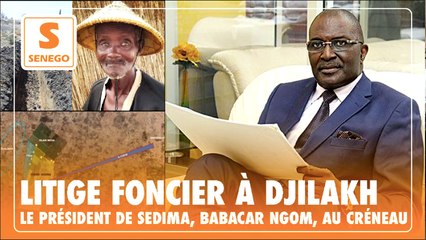 Direct sur Senego - Litige foncier à Djilakh : Le Président de SEDIMA, Babacar Ngom, au créneau
