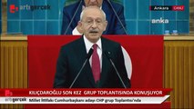 Millet İttifakı Cumhurbaşkanı adayı Kemal Kılıçdaroğlu, CHP Grup Toplantısında konuşuyor