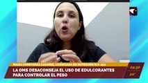 La OMS desaconseja el uso de edulcorantes para controlar el peso. Maira Constanza Casares, licenciada en nutrición M.P. 272