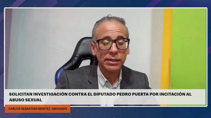 SOLICITAN INVESTIGACIÓN CONTRA EL DIPUTADO PEDRO PUERTA POR INCITACIÓN AL ABUSO SEXUAL
