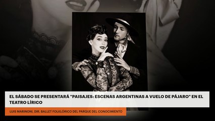 EL SÁBADO SE PRESENTARÁ "PAISAJES: ESCENAS ARGENTINAS A VUELO DE PÁJARO" EN EL TEATRO LÍRICO