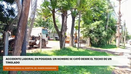 ACCIDENTE LABORAL EN POSADAS: UN HOMBRE SE CAYÓ DESDE EL TECHO DE UN TINGLADO