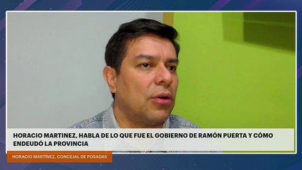 Horacio Martinez, habla de lo que fue el gobierno de Ramón Puerta y cómo endeudó la provincia