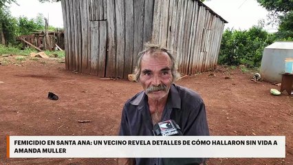 FEMICIDIO EN SANTA ANA: UN VECINO REVELA DETALLES DE CÓMO HALLARON SIN VIDA A AMANDA MULLER