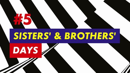 SISTERS’ & BROTHERS’ DAYS  - Intro et présentation