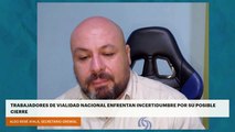 Trabajadores de vialidad nacional enfrentan incertidumbre por su posible cierre