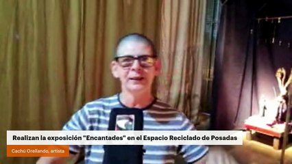 Realizan la exposición "Encantades" en el Espacio Reciclado de Posadas