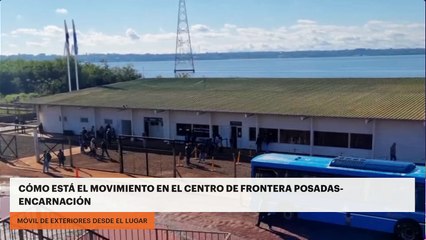 Cómo está el movimiento en el centro de frontera Posadas-Encarnación