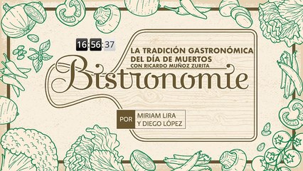 Bistronomie | Episodio 1: La tradición gastronómica del Día de Muertos con Ricardo Muñoz Zurita