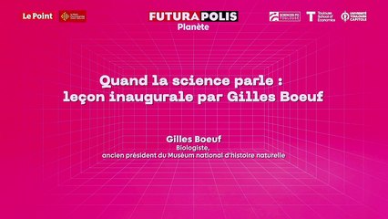 Futurapolis Planète 2025 – Quand la science parle : leçon inaugurale par Gilles Boeuf