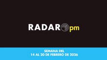 Radar PM - Semana del 14 al 20 de febrero del 2026