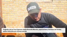 Tragedia vial en Tres Capones: Habla Rosendo Moreira, papá de Alan y hermano de Yovany