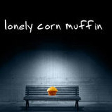 lonely corn muffin