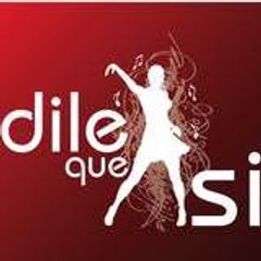 Dile Que Si