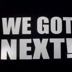 WE GOT NEXT FOREVER