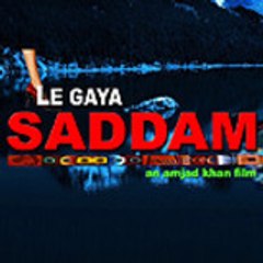Le_Gaya_Saddam