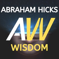 Abraham Hicks Wisdom