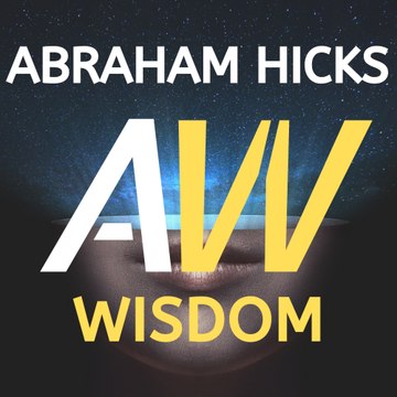 Abraham Hicks Wisdom