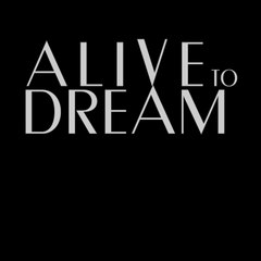 Alive to Dream