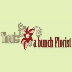 Thanks A Bunch Florist