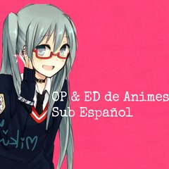 OP & ED de Animes - Sub Español