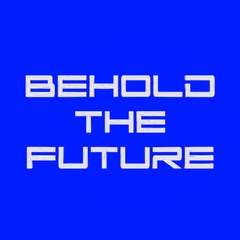 Behold The Future