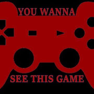 You Wanna See This Game
