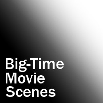 Big-Time Movie Scenes