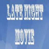 LATE NIGHT MOVIES
