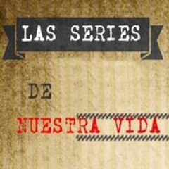 Las Series de Nuestra Vida