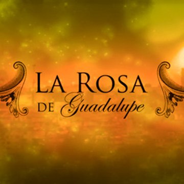 La Rosa De Guadalupe