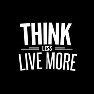 THINK LESS LIVE MORE...