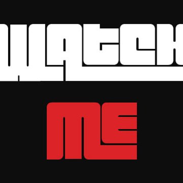 Watch Me