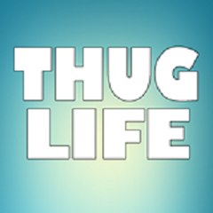Thug Life LOL