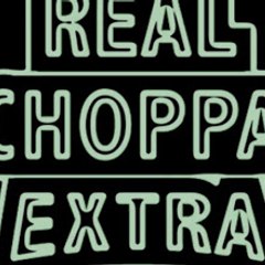 REAL CHOPPA EXTRA