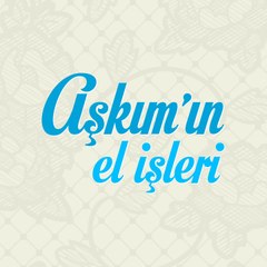 Aşkım'ın El İşleri