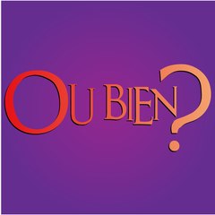 OU BIEN?