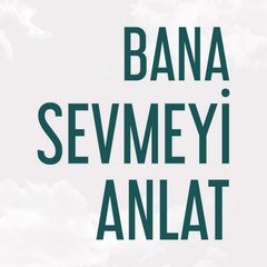 Bana Sevmeyi Anlat