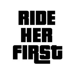 Ride Her First