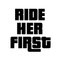 Ride Her First