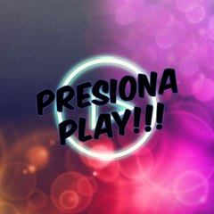 !!! PRESIONA PLAY (o) PRESS PLAY !!!