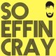 So Effin Cray (Prank)