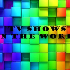 TV SHOWS IN THE WORLD