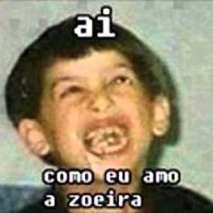 ai como eu amo uma zoeira!