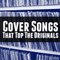 Cover Songs That Top Originals