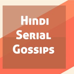 Hindi Serial Gossips