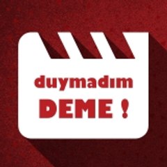 duymadım DEME!