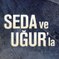 Seda ve Uğur'la