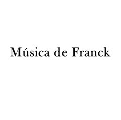 MÚSICA DE FRANCK