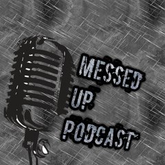 Messed Up Podcast